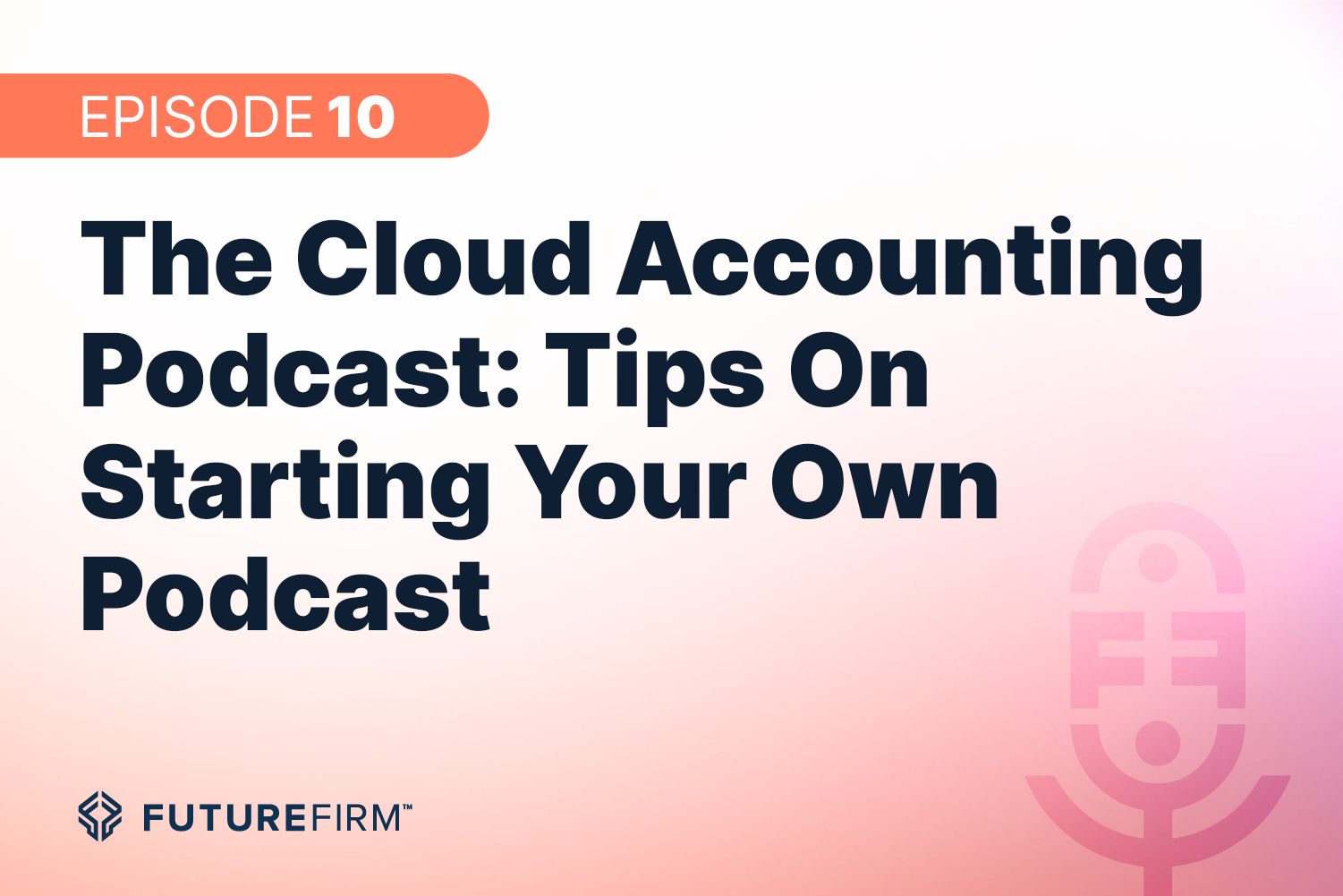 The Cloud Accounting Podcast: Tips On Starting Your Own Podcast