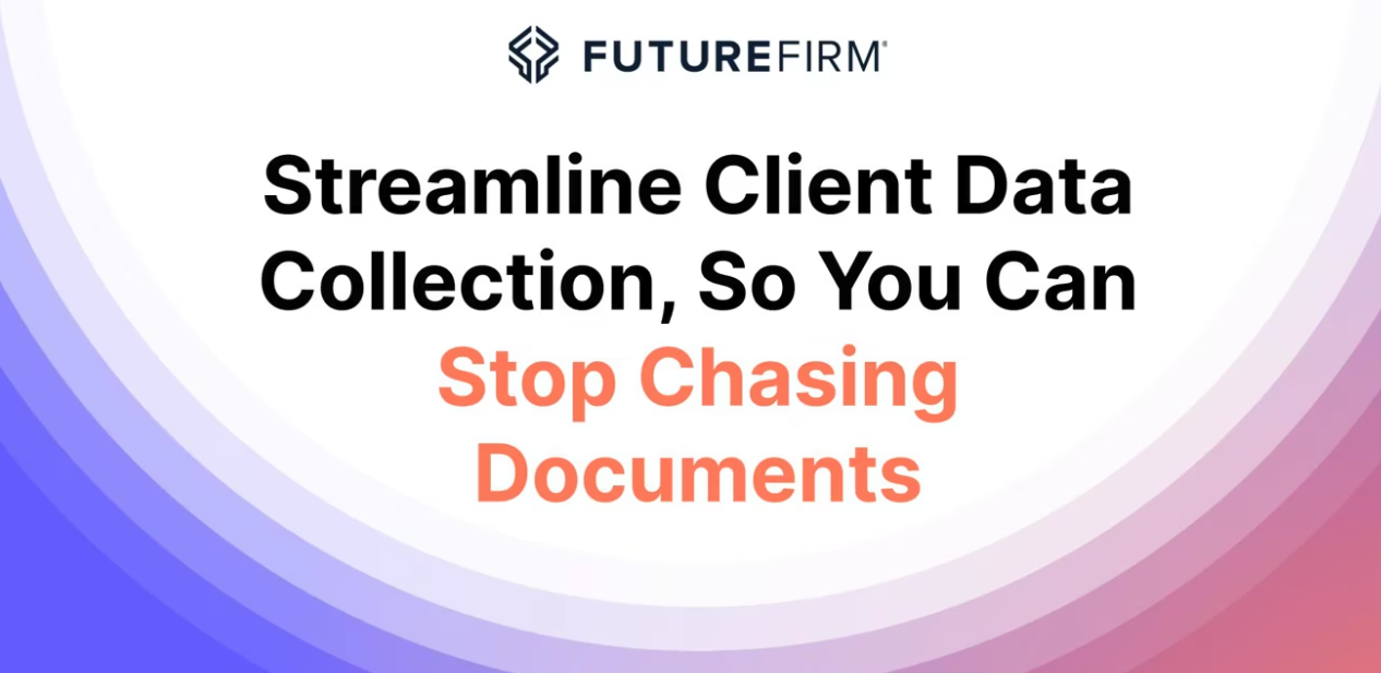 Future Firm Accelerate Workship titled Streamline Client Data Collection To Stop Chasing Documents